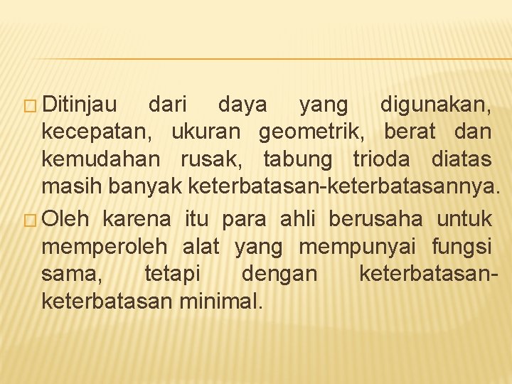 � Ditinjau dari daya yang digunakan, kecepatan, ukuran geometrik, berat dan kemudahan rusak, tabung
