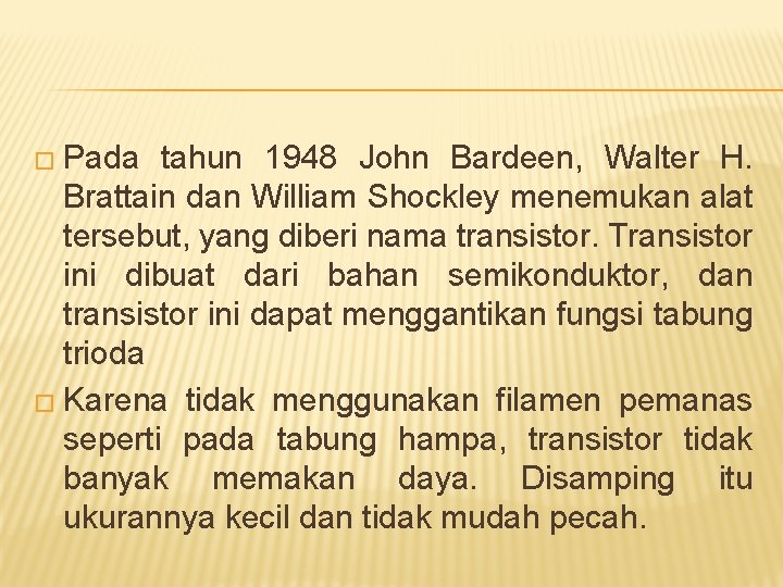 � Pada tahun 1948 John Bardeen, Walter H. Brattain dan William Shockley menemukan alat
