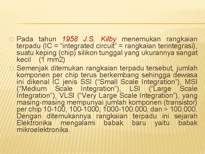 � � Pada tahun 1958 J. S. Kilby menemukan rangkaian terpadu (IC = “integrated