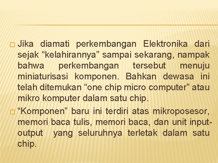 � Jika diamati perkembangan Elektronika dari sejak “kelahirannya” sampai sekarang, nampak bahwa perkembangan tersebut