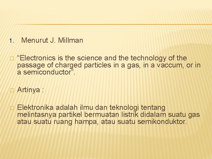 1. Menurut J. Millman � “Electronics is the science and the technology of the