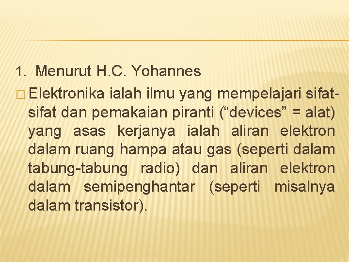 1. Menurut H. C. Yohannes � Elektronika ialah ilmu yang mempelajari sifat dan pemakaian
