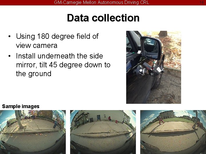 GM-Carnegie Mellon Autonomous Driving CRL Data collection • Using 180 degree field of view