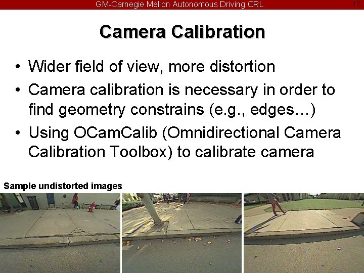 GM-Carnegie Mellon Autonomous Driving CRL Camera Calibration • Wider field of view, more distortion