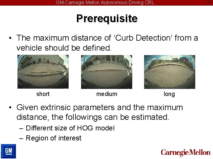 GM-Carnegie Mellon Autonomous Driving CRL 25 Prerequisite • The maximum distance of ‘Curb Detection’