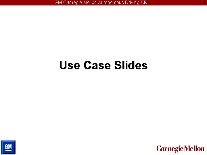 GM-Carnegie Mellon Autonomous Driving CRL Use Case Slides 3 