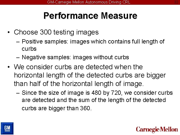 GM-Carnegie Mellon Autonomous Driving CRL Performance Measure • Choose 300 testing images – Positive