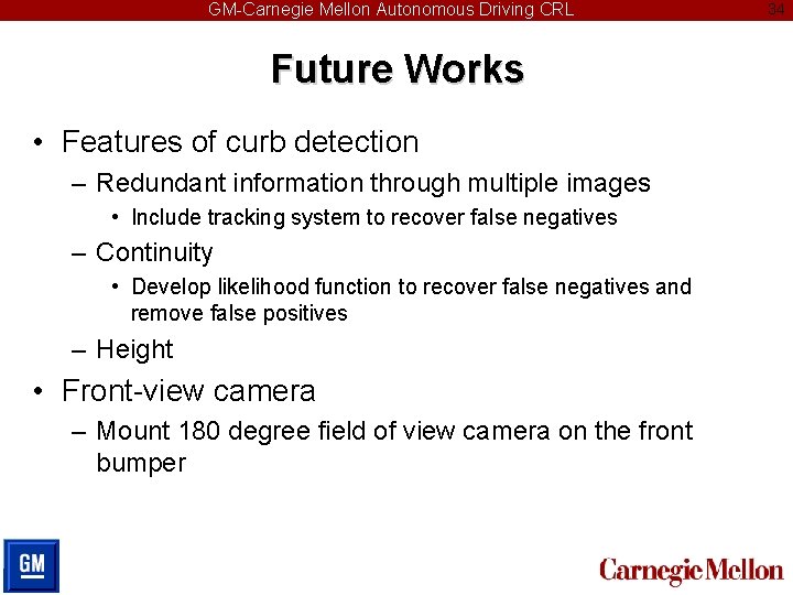 GM-Carnegie Mellon Autonomous Driving CRL Future Works • Features of curb detection – Redundant