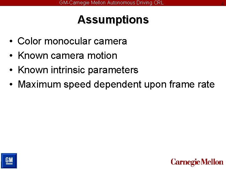 GM-Carnegie Mellon Autonomous Driving CRL Assumptions • • Color monocular camera Known camera motion