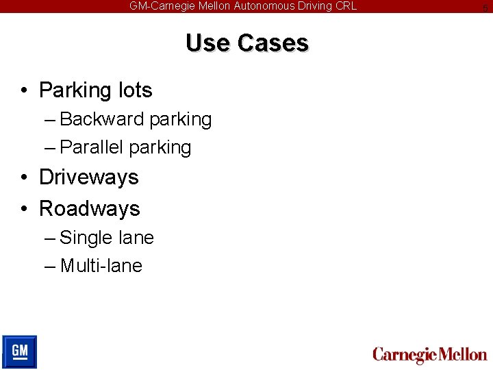GM-Carnegie Mellon Autonomous Driving CRL Use Cases • Parking lots – Backward parking –