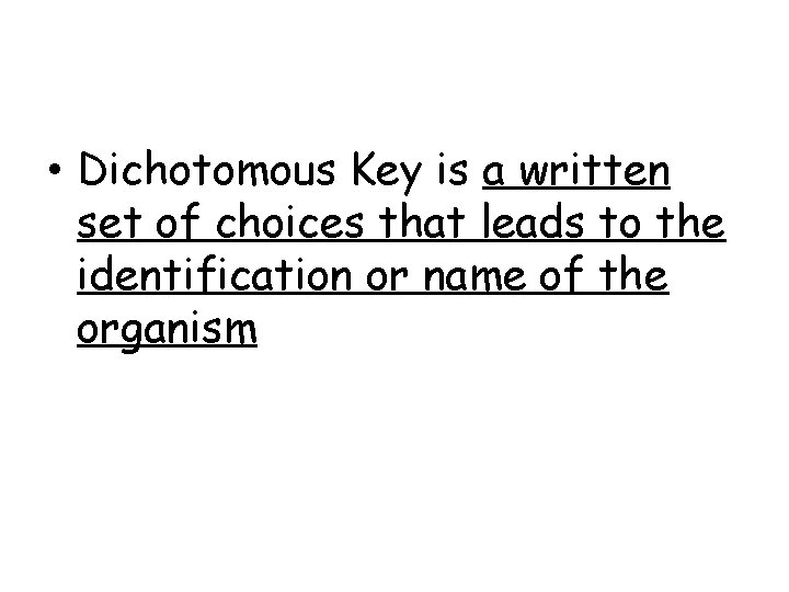  • Dichotomous Key is a written set of choices that leads to the