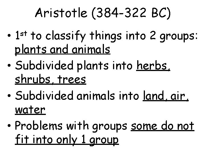 Aristotle (384 -322 BC) • 1 st to classify things into 2 groups: plants