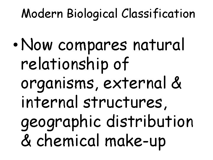 Modern Biological Classification • Now compares natural relationship of organisms, external & internal structures,