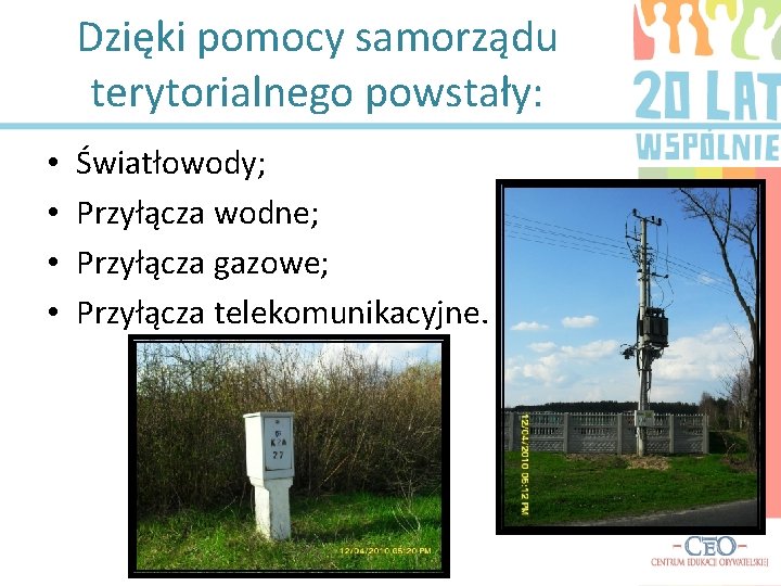 Dzięki pomocy samorządu terytorialnego powstały: • • Światłowody; Przyłącza wodne; Przyłącza gazowe; Przyłącza telekomunikacyjne.