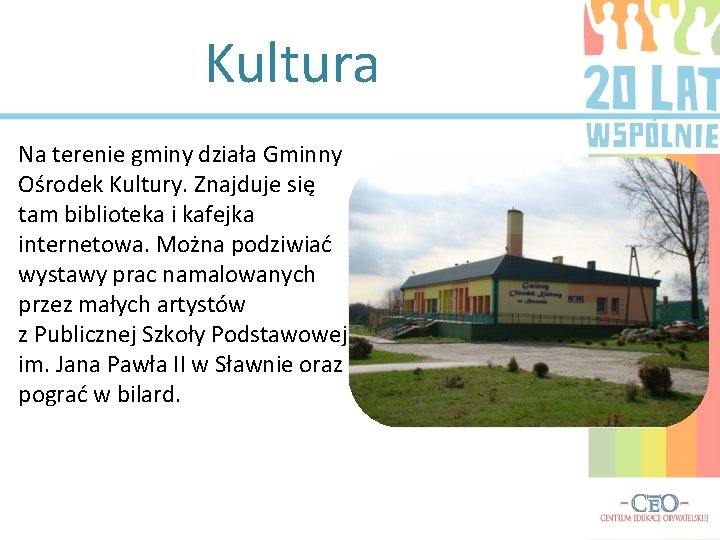 Kultura Na terenie gminy działa Gminny Ośrodek Kultury. Znajduje się tam biblioteka i kafejka