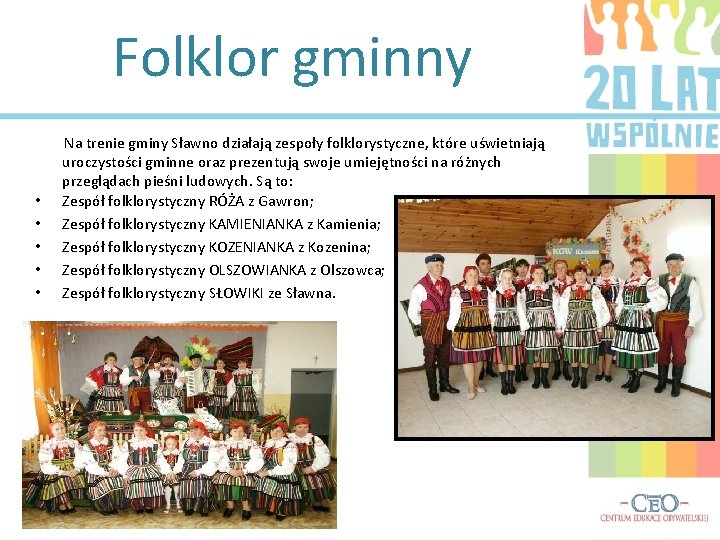 Folklor gminny • • • Na trenie gminy Sławno działają zespoły folklorystyczne, które uświetniają