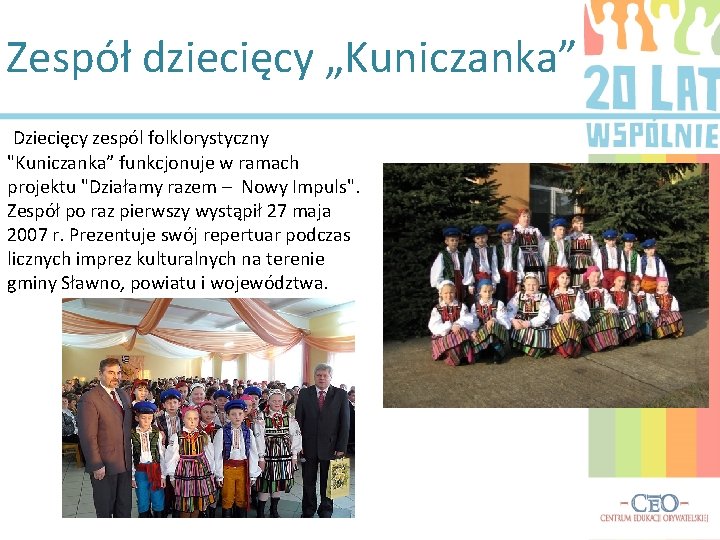 Zespół dziecięcy „Kuniczanka” Dziecięcy zespól folklorystyczny "Kuniczanka” funkcjonuje w ramach projektu "Działamy razem –