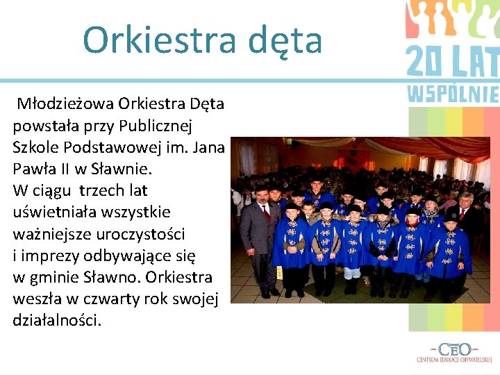 Orkiestra dęta Młodzieżowa Orkiestra Dęta powstała przy Publicznej Szkole Podstawowej im. Jana Pawła II