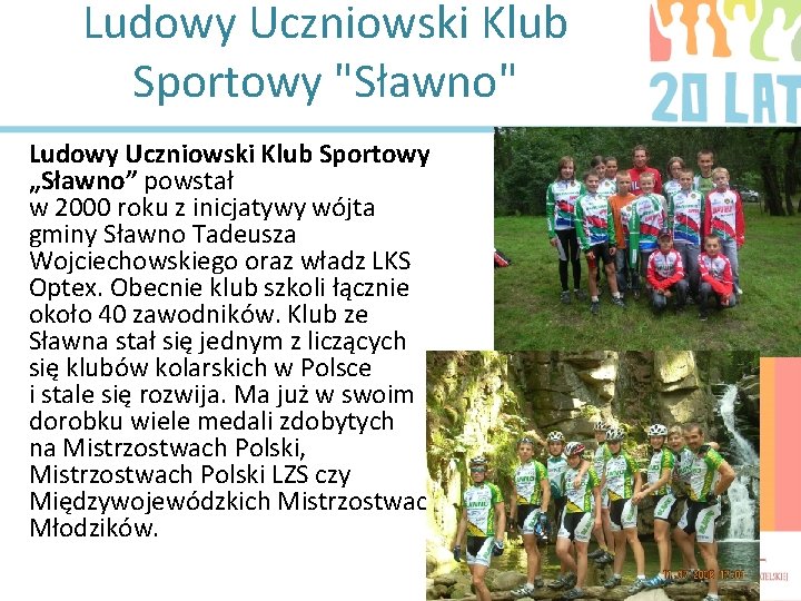 Ludowy Uczniowski Klub Sportowy "Sławno" Ludowy Uczniowski Klub Sportowy „Sławno” powstał w 2000 roku