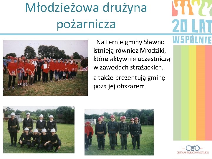 Młodzieżowa drużyna pożarnicza Na ternie gminy Sławno istnieją również Młodziki, które aktywnie uczestniczą w