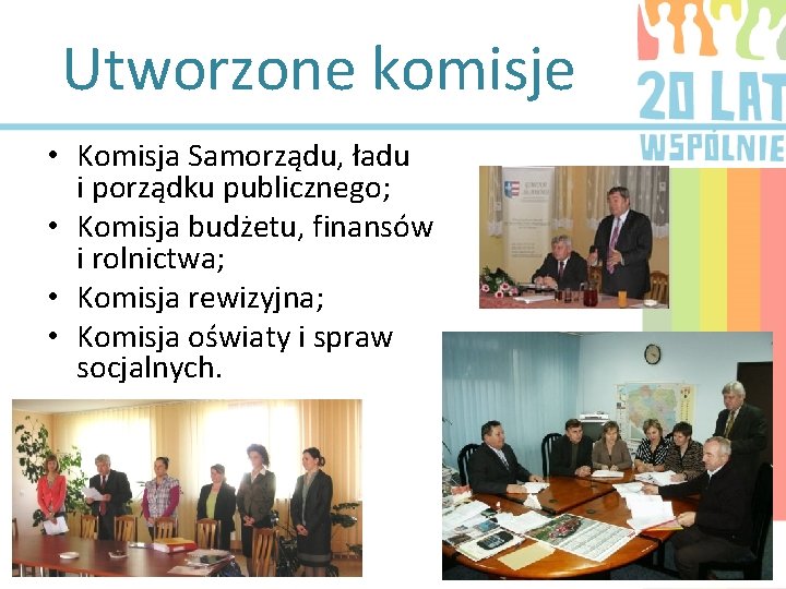 Utworzone komisje • Komisja Samorządu, ładu i porządku publicznego; • Komisja budżetu, finansów i