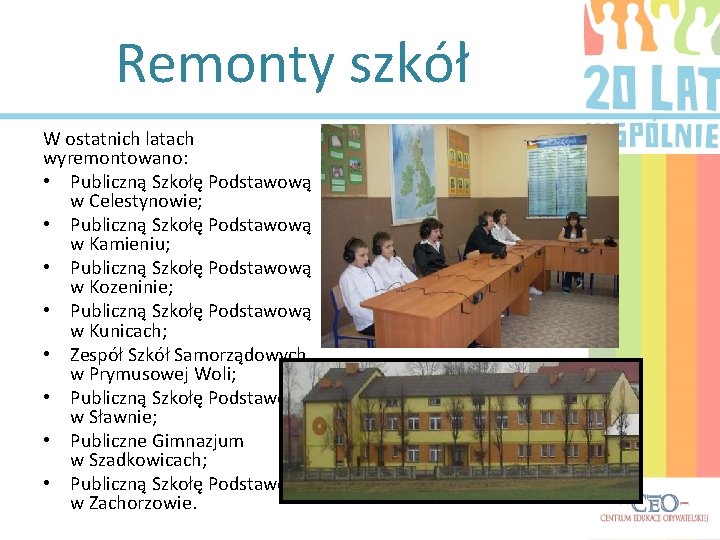 Remonty szkół W ostatnich latach wyremontowano: • Publiczną Szkołę Podstawową w Celestynowie; • Publiczną