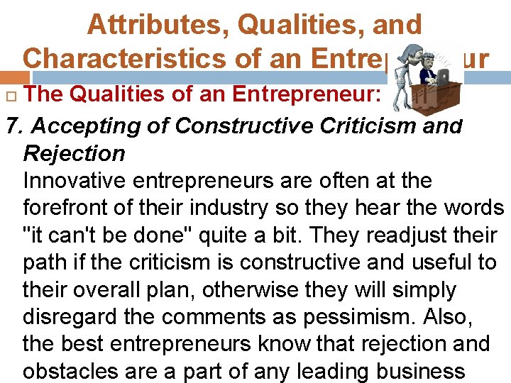 Attributes, Qualities, and Characteristics of an Entrepreneur The Qualities of an Entrepreneur: 7. Accepting