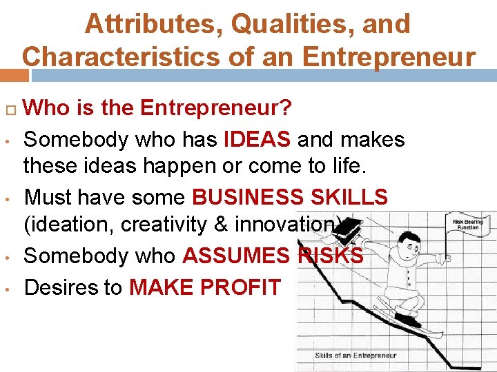 Attributes, Qualities, and Characteristics of an Entrepreneur • • Who is the Entrepreneur? Somebody