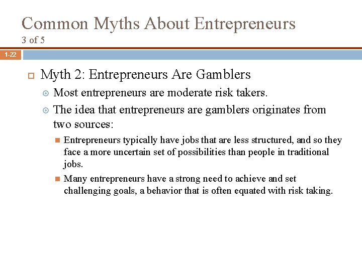 Common Myths About Entrepreneurs 3 of 5 1 -22 Myth 2: Entrepreneurs Are Gamblers