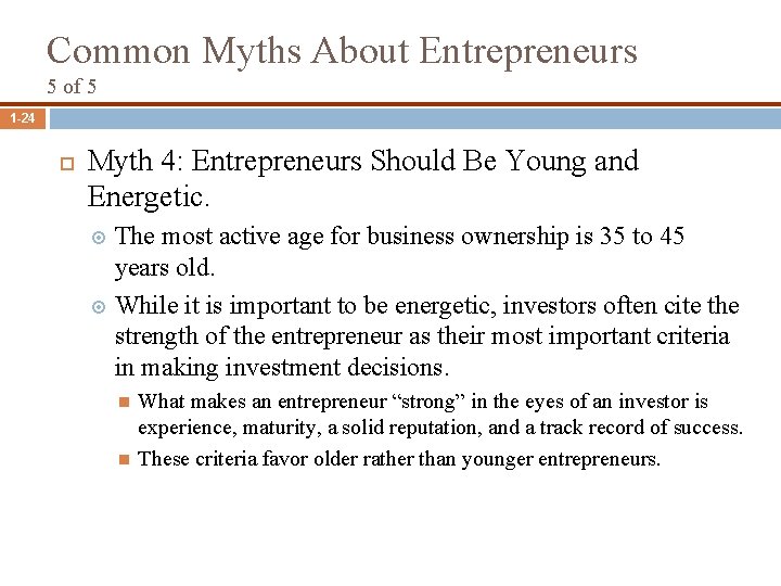 Common Myths About Entrepreneurs 5 of 5 1 -24 Myth 4: Entrepreneurs Should Be