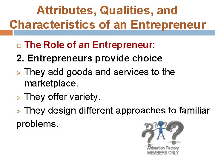 Attributes, Qualities, and Characteristics of an Entrepreneur The Role of an Entrepreneur: 2. Entrepreneurs