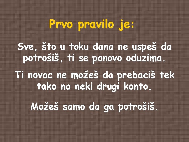 Prvo pravilo je: Sve, što u toku dana ne uspeš da potrošiš, ti se Prvo pravilo je: Sve, što u toku dana ne uspeš da potrošiš, ti se