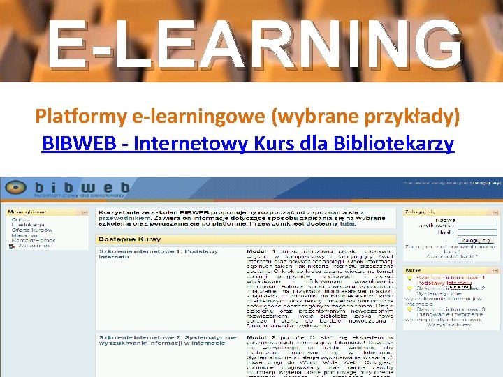 E-LEARNING Platformy e-learningowe (wybrane przykłady) BIBWEB - Internetowy Kurs dla Bibliotekarzy 