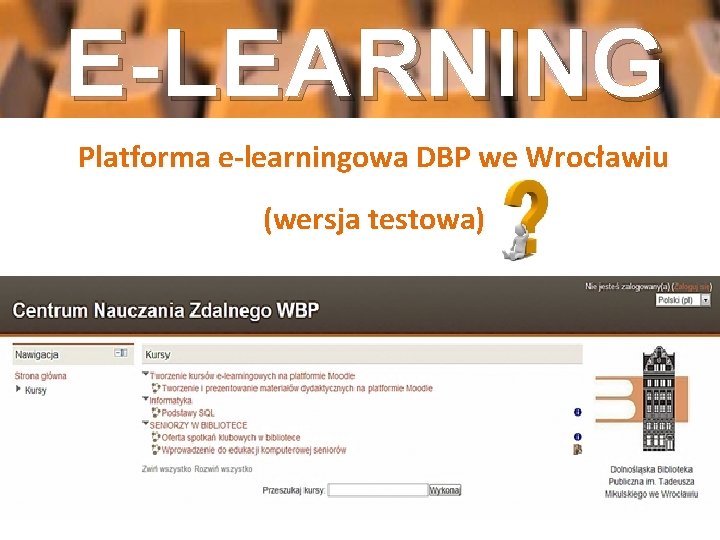 E-LEARNING Platforma e-learningowa DBP we Wrocławiu (wersja testowa) 