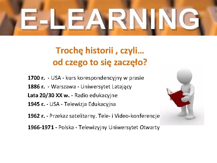 E-LEARNING Trochę historii , czyli… od czego to się zaczęło? 1700 r. - USA