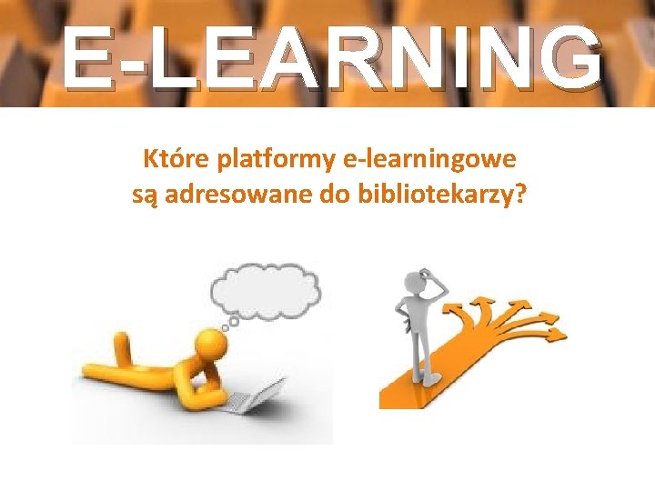 E-LEARNING Które platformy e-learningowe są adresowane do bibliotekarzy? 