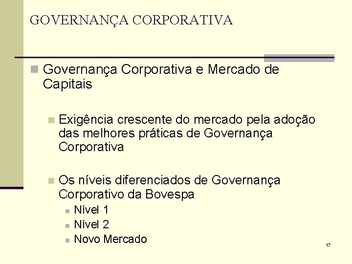 GOVERNANÇA CORPORATIVA n Governança Corporativa e Mercado de Capitais n Exigência crescente do mercado