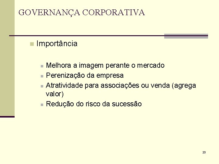 GOVERNANÇA CORPORATIVA n Importância n n Melhora a imagem perante o mercado Perenização da