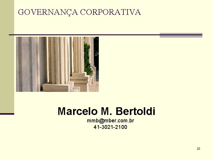 GOVERNANÇA CORPORATIVA Marcelo M. Bertoldi mmb@mber. com. br 41 -3021 -2100 23 