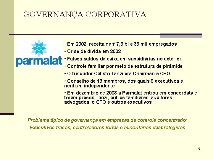 GOVERNANÇA CORPORATIVA • Em 2002, receita de € 7, 6 bi e 36 mil