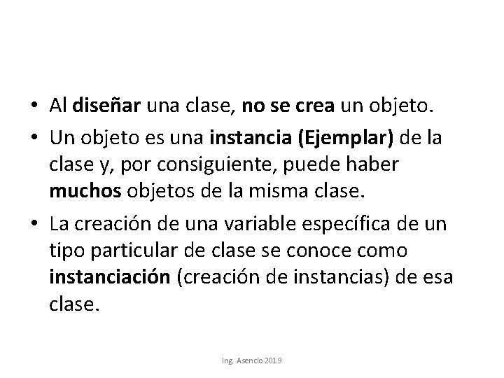  • Al diseñar una clase, no se crea un objeto. • Un objeto