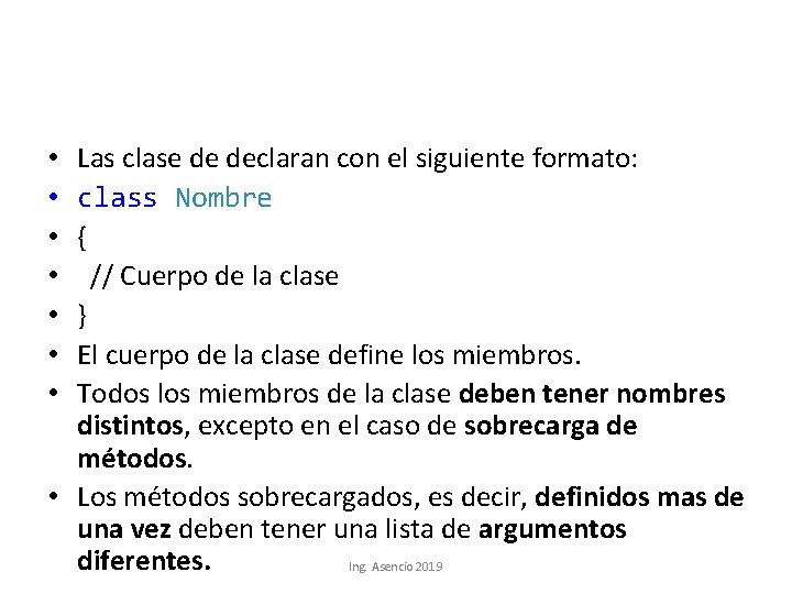 Las clase de declaran con el siguiente formato: class Nombre { // Cuerpo de