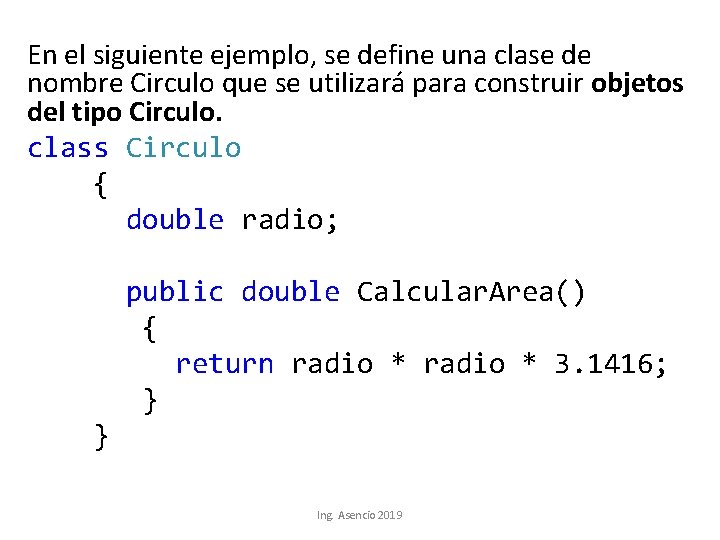 En el siguiente ejemplo, se define una clase de nombre Circulo que se utilizará