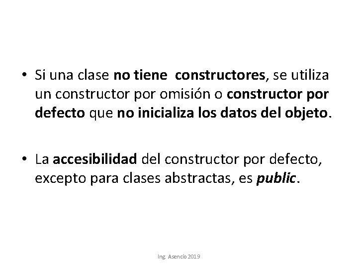  • Si una clase no tiene constructores, se utiliza un constructor por omisión