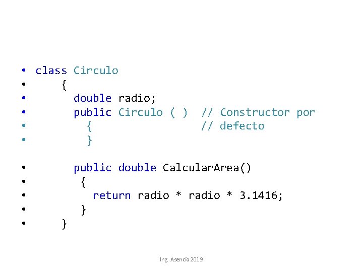  • class Circulo • { • double radio; • public Circulo ( )