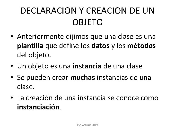 DECLARACION Y CREACION DE UN OBJETO • Anteriormente dijimos que una clase es una