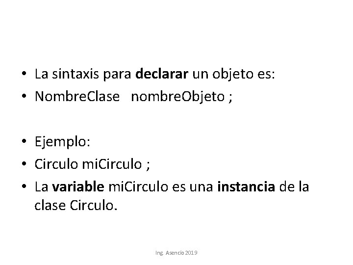  • La sintaxis para declarar un objeto es: • Nombre. Clase nombre. Objeto