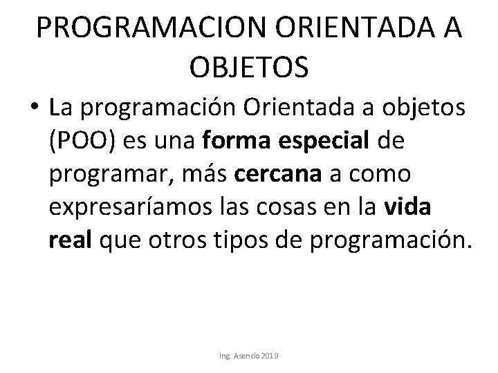 PROGRAMACION ORIENTADA A OBJETOS • La programación Orientada a objetos (POO) es una forma