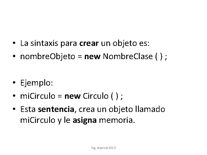  • La sintaxis para crear un objeto es: • nombre. Objeto = new