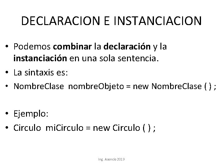 DECLARACION E INSTANCIACION • Podemos combinar la declaración y la instanciación en una sola